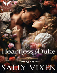 Sally Vixen — My Heartless Duke: A Historical Regency Romance Novel (Dashing Rogues Book 1)