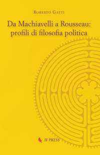 Roberto Gatti — Da Machiavelli a Rousseau: profili di filosofia politica