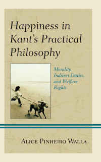 Alice Pinheiro Walla; — Happiness in Kant's Practical Philosophy