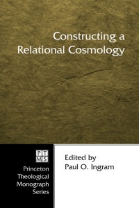 Paul O. Ingram; — Constructing a Relational Cosmology