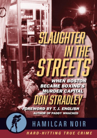 Don Stradley — Slaughter in the Streets: When Boston Became Boxing's Murder Capital