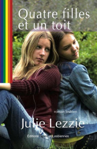 Julie Lezzie [Lezzie, Julie] — Quatre filles et un toit