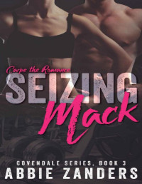 Abbie Zanders — Seizing Mack: A Contemporary Love Story (Covendale Book 3)