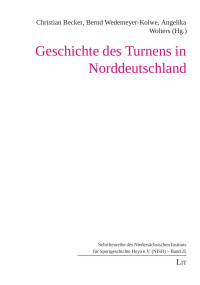 (Hrsg.), Christian Becker, Bernd Wedemeyer-Kolwe, Angelika Wolters — Geschichte des Turnens in Norddeutschland