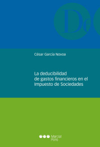 Garca Novoa, Csar; — La deducibilidad de gastos financieros en el impuesto de sociedades .