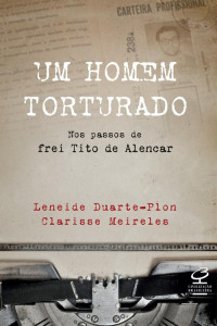 Leneide Duarte-Plon & Clarisse Meireles — Um homem torturado