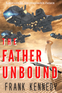 Kennedy, Frank — The Father Unbound (The Impossible Future)