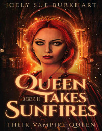 Joely Sue Burkhart — Queen Takes Sunfires Book 2: A Their Vampire Queen novel