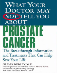 Glenn J. Bubley — What Your Doctor May Not Tell You About(TM) Prostate Cancer: The Breakthrough Information and Treatments That Can Help