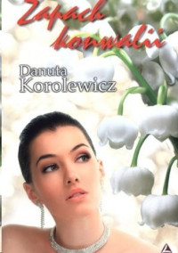 Danuta Korolewicz — Zapach konwalii