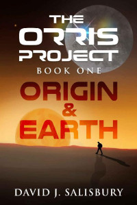 David Salisbury — Origin & Earth (The Orris Project Book 1)