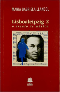 Maria Gabriela Llansol — O ensaio de música (Lisboaleipzig II)