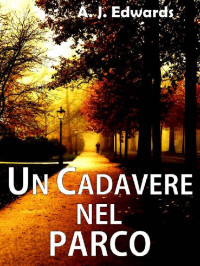 A. J. Edwards — Un cadavere nel parco (Italian Edition)