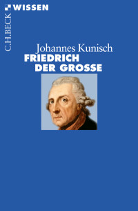 Johannes Kunisch; — Friedrich der Groe