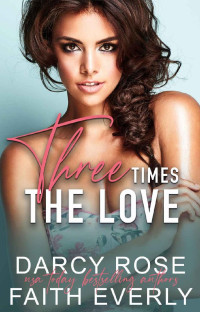 Darcy Rose & Faith Everly — Three Times The Love