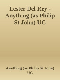 Anything (as Philip St John) UC — Lester Del Rey - Anything (as Philip St John) UC
