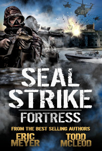 Meyer, Eric & McLeod, Todd — SEAL Strike: Fortress