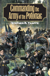 Stephen R. Taaffe — Commanding the Army of the Potomac