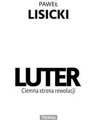 Paweł Lisicki — CIEMNA STRONA REWOLUCJI -LUTER Paweł Lisicki