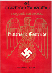 Miguel Serrano — El cordón dorado. Hitlerismo esotérico