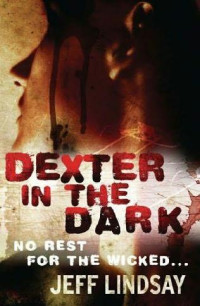 Lindsay, Jeff [Jeff, Lindsay,] — Dexter 3 - Dexter in the Dark