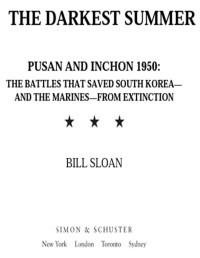 Sloan, Bill — The Darkest Summer: Pusan and Inchon 1950: The Battles That Saved South Korea--and the Marines--from Extinction (No Series)