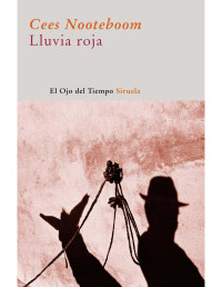 CEES NOOTEBOOM — Lluvia Roja (El Ojo Del Tiempo)