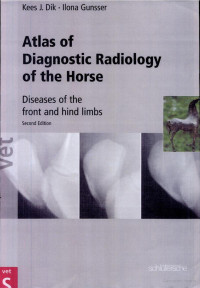 Kees J. Dik, Ilona Gunsser — Atlas of Diagnostic Radiology of the Horse, Diseases of the Front and Hind Limbs, 2nd Edition
