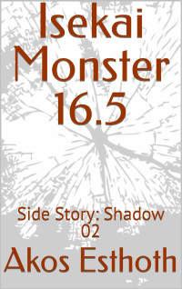 Akos Esthoth — Isekai Monster 16.5: Side Story: Shadow 02