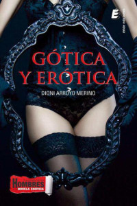 Dioni Arroyo Merino — Gótica y erótica
