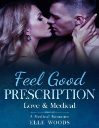 Elle Woods — Feel Good Prescription: A Sweet & Steamy Medical Romance