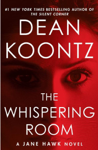 Dean Koontz [Koontz, Dean] — The Whispering Room (Jane Hawk #2)