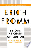 Erich Fromm — Beyond the Chains of Illusion