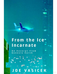 Joe Vasicek — From the Ice Incarnate: An Excerpt from Genesis Earth