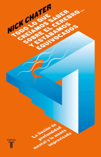 Nick Chater — Todo lo que creíamos saber sobre el cerebro... y estábamos equivocados (Spanish Edition)