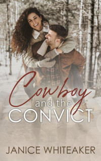 Janice Whiteaker — Cowboy and the Convict: Moss Creek PD (Cowboys of Moss Creek Book 9)