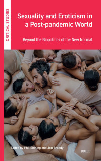 ﻿﻿Phil﻿ ﻿Shining﻿﻿, ﻿﻿Jon﻿ ﻿Braddy﻿﻿ — Sexuality and Eroticism in a Post-​pandemic World: Beyond the Biopolitics of the New Normal
