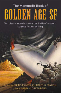 Asimov, Isaac & Waugh, Charles G. & Greenberg, Martin H. — [Asimov's 'The Mammoth Book Of...' series 01] • The Mammoth Book of Golden Age · Ten Classic Stories From the Birth of Modern Science Fiction Writing