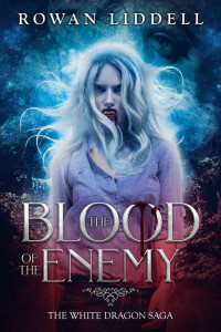 Rowan Liddell [Liddell, Rowan] — The Blood of the Enemy (The White Dragon Saga Book 1)