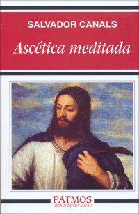 Salvador Canals Navarrete; — Ascética meditada