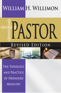 William H. Willimon; — Pastor: Revised Edition