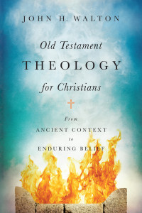 John H. Walton; — Old Testament Theology for Christians