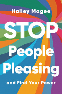 Hailey Magee — Stop People Pleasing: And Find Your Power