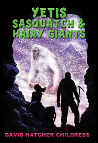 Childress, David Hatcher — Yeti, Sasquatch & Hairy Giants