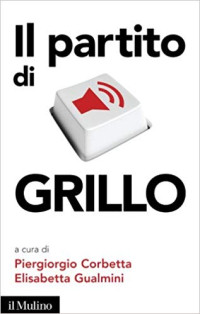 Elisabetta Gualmini & Piergiorgio Corbetta — Il partito di Grillo (Contemporanea) (Italian Edition)