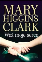 Mary Higgins Clark — Weź moje serce