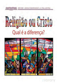 Série Descobrindo a Palavra — Religião ou Cristo Qual é a diferença