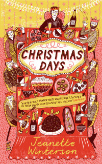 Jeanette Winterson — Christmas Days: 12 Stories and 12 Feasts for 12 Days