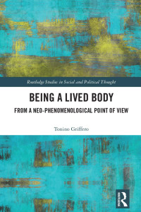 Tonino Griffero — Being a Lived Body; From a Neo-phenomenological Point of View