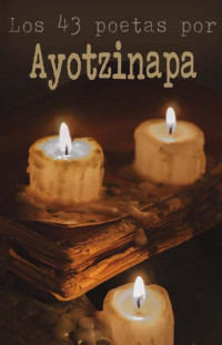 Ana Matías Rendón (Ed.) — Los 43 poetas por Ayotzinapa